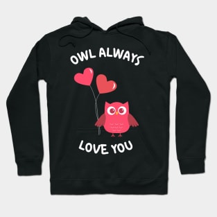 Owl Always Love You. Owl Lover Pun Quote. Ill Always Love You. Great Gift for Mothers Day, Fathers Day, Birthdays, Christmas or Valentines Day. Hoodie